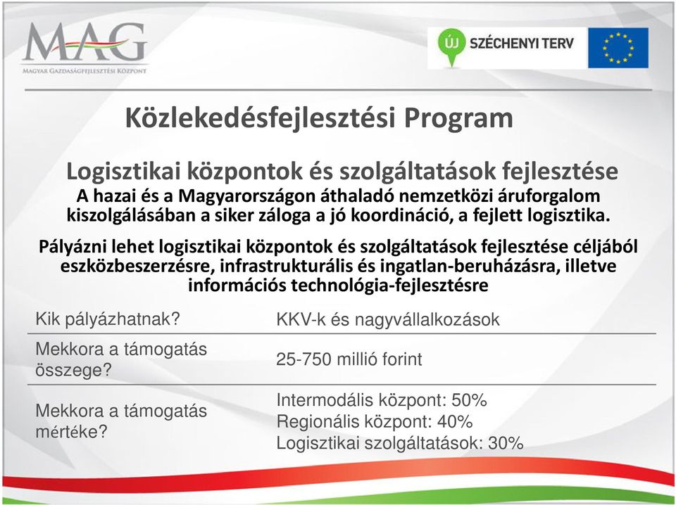 Pályázni lehet logisztikai központok és szolgáltatások fejlesztése céljából eszközbeszerzésre, infrastrukturális és ingatlan-beruházásra,