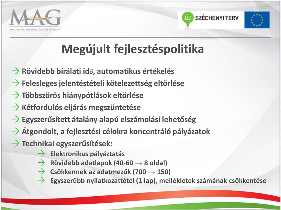 Átgondolt, a fejlesztési célokra koncentráló pályázatok Technikai egyszerűsítések: Elektronikus pályáztatás Rövidebb