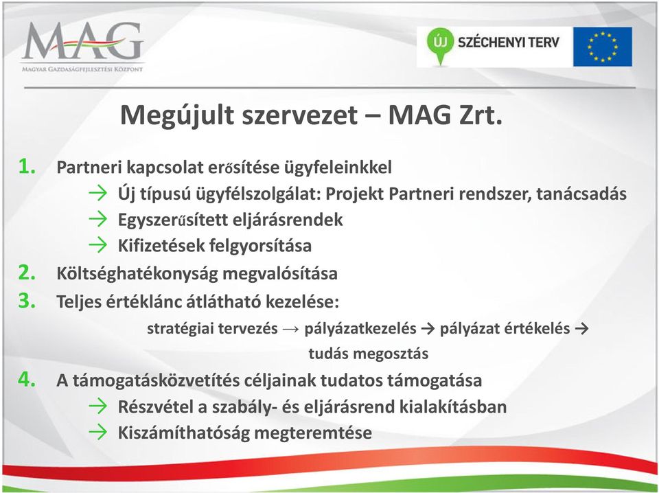 Egyszerűsített eljárásrendek Kifizetések felgyorsítása 2. Költséghatékonyság megvalósítása 3.