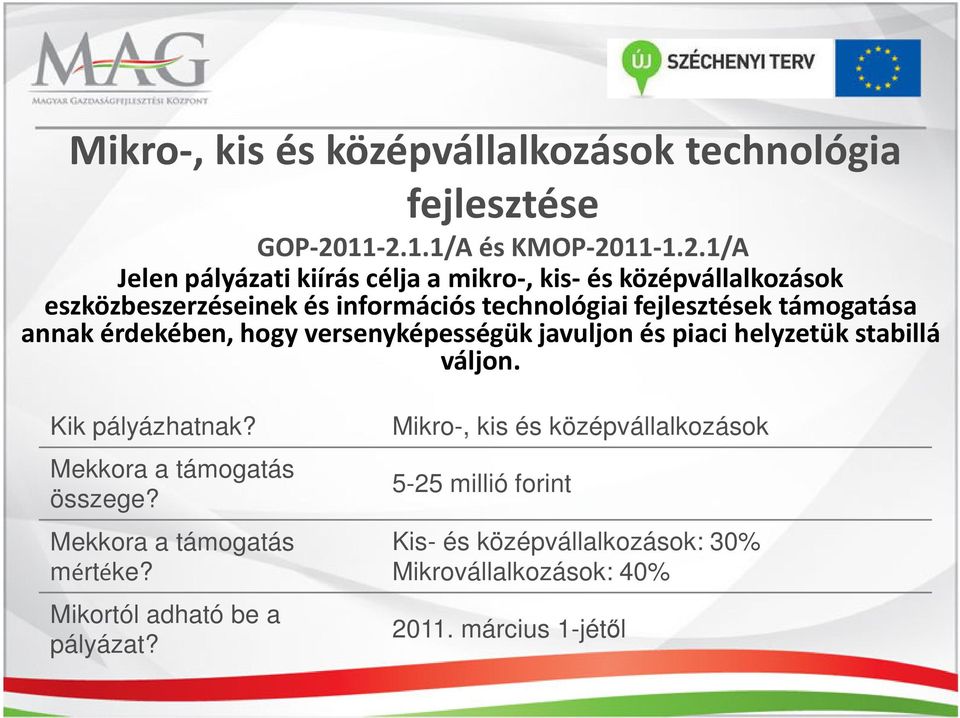 információs technológiai fejlesztések támogatása annak érdekében, hogy versenyképességük javuljon és piaci helyzetük stabillá
