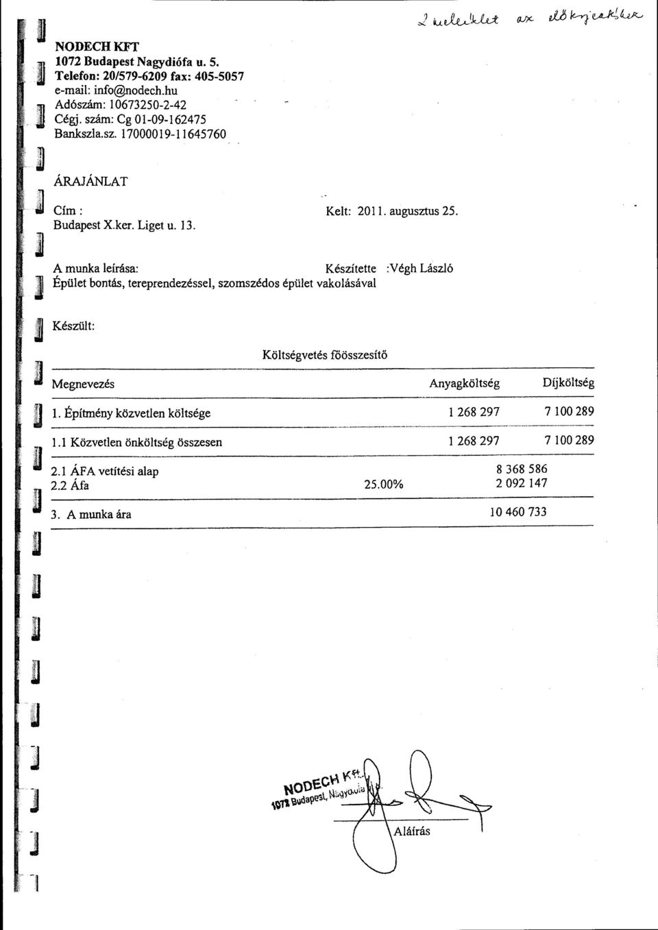 A mnka leírása: Készítette :Végh László Épület bontás, tereprendezéssel, szomszédos épület vakolásával Készült: Megnevezés l.