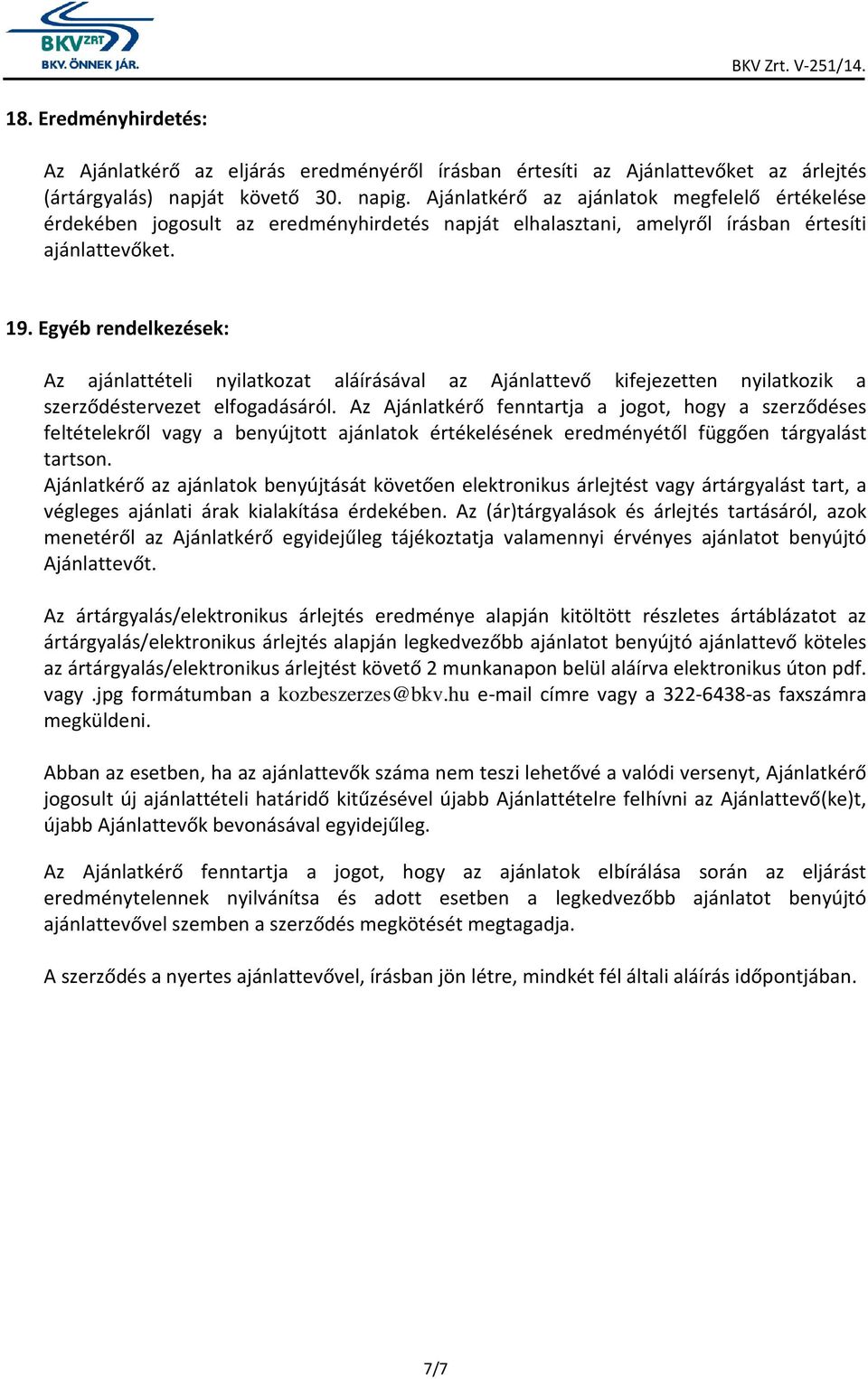 Egyéb rendelkezések: Az ajánlattételi nyilatkozat aláírásával az Ajánlattevő kifejezetten nyilatkozik a szerződéstervezet elfogadásáról.