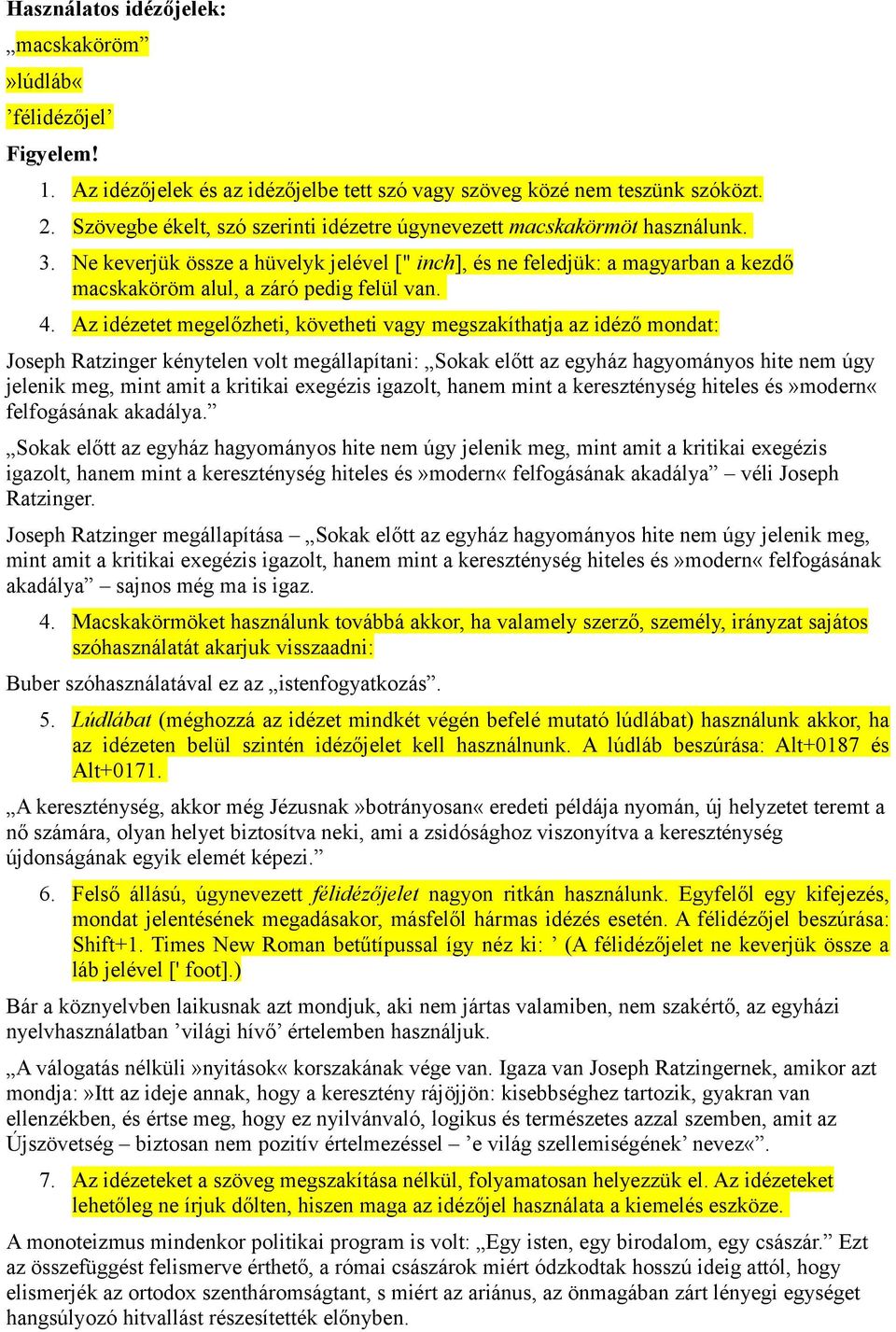 Ne keverjük össze a hüvelyk jelével [" inch], és ne feledjük: a magyarban a kezdő macskaköröm alul, a záró pedig felül van. 4.