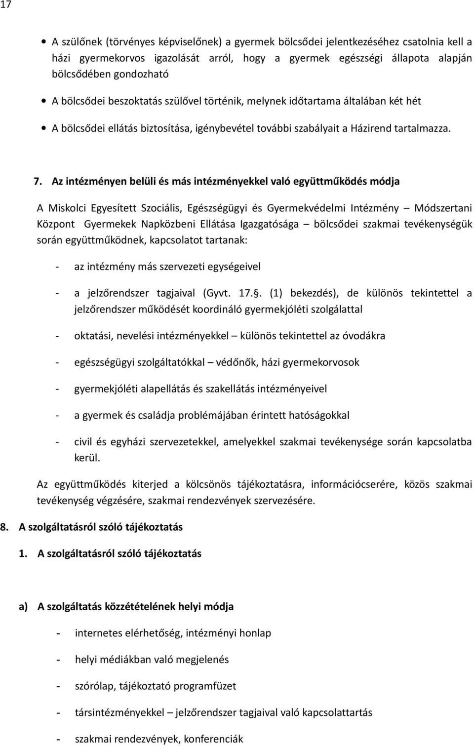 Az intézményen belüli és más intézményekkel való együttműködés módja A Miskolci Egyesített Szociális, Egészségügyi és Gyermekvédelmi Intézmény Módszertani Központ Gyermekek Napközbeni Ellátása