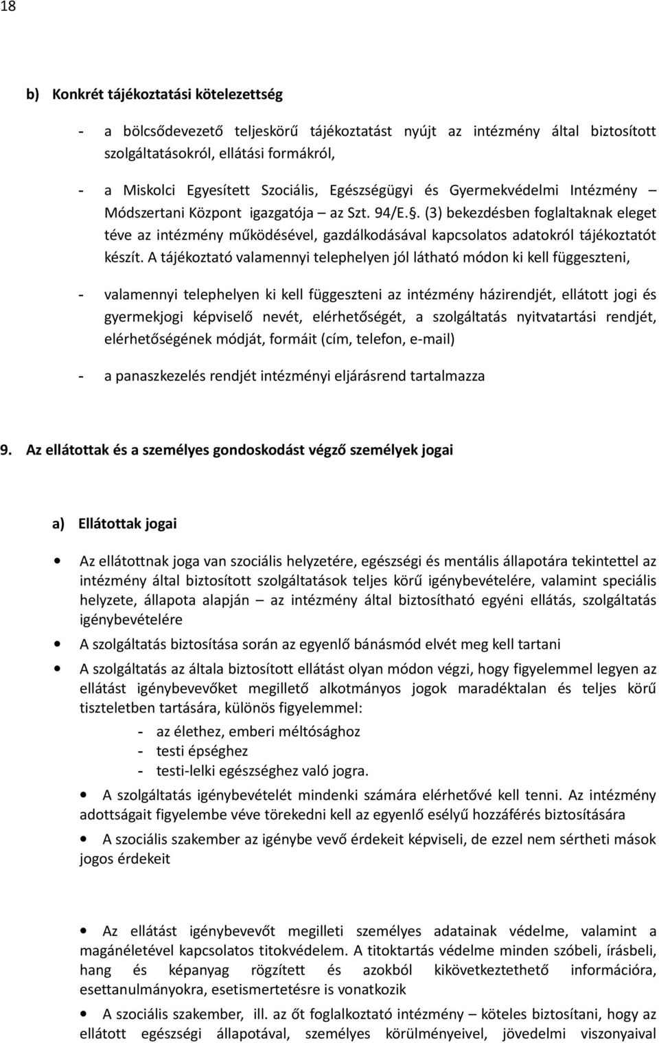 . (3) bekezdésben foglaltaknak eleget téve az intézmény működésével, gazdálkodásával kapcsolatos adatokról tájékoztatót készít.