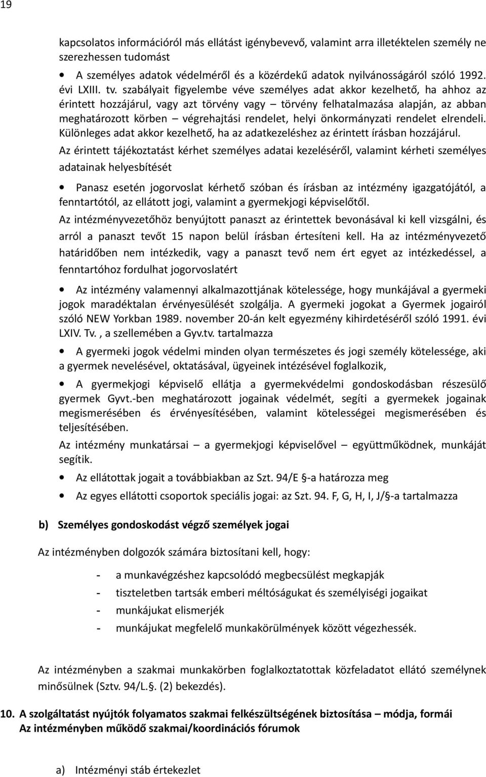 szabályait figyelembe véve személyes adat akkor kezelhető, ha ahhoz az érintett hozzájárul, vagy azt törvény vagy törvény felhatalmazása alapján, az abban meghatározott körben végrehajtási rendelet,