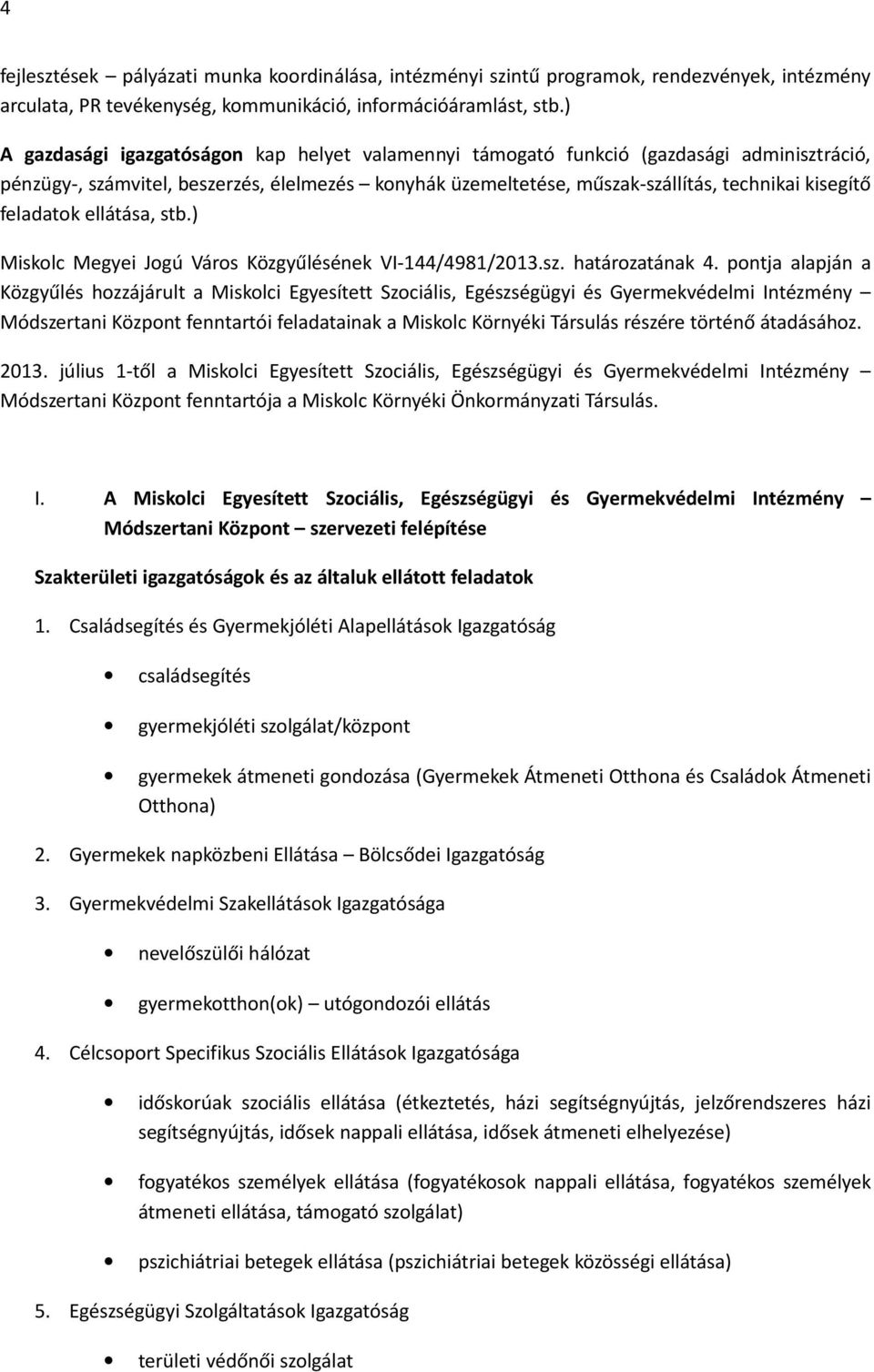 feladatok ellátása, stb.) Miskolc Megyei Jogú Város Közgyűlésének VI-144/4981/2013.sz. határozatának 4.