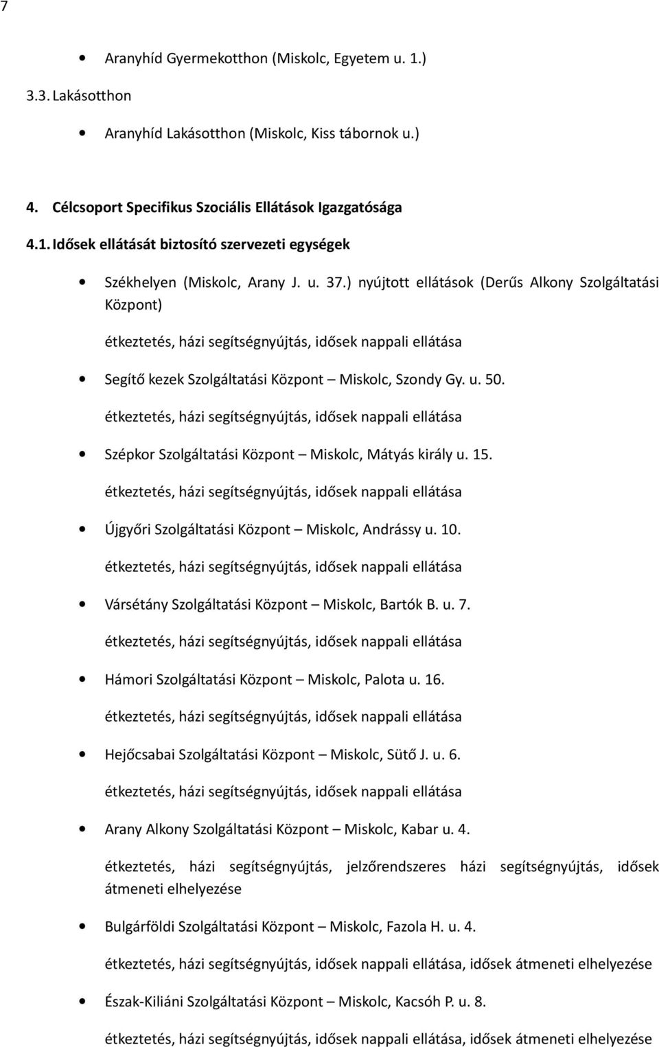 étkeztetés, házi segítségnyújtás, idősek nappali ellátása Szépkor Szolgáltatási Központ Miskolc, Mátyás király u. 15.