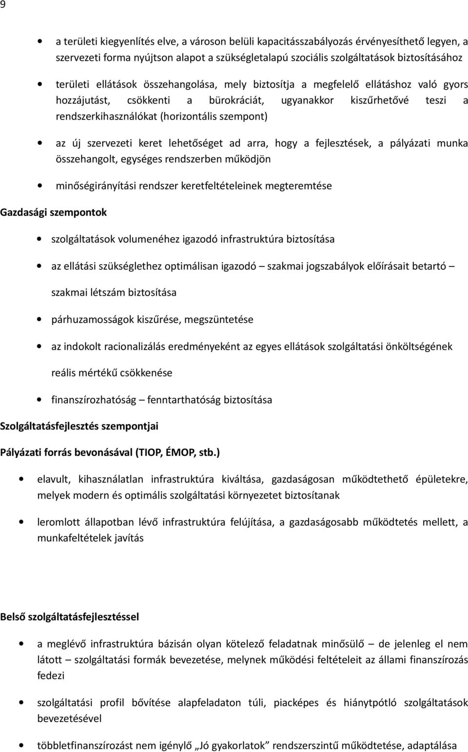 szervezeti keret lehetőséget ad arra, hogy a fejlesztések, a pályázati munka összehangolt, egységes rendszerben működjön minőségirányítási rendszer keretfeltételeinek megteremtése Gazdasági