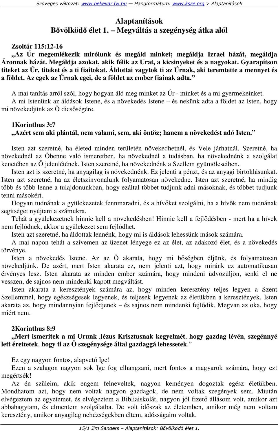 Az egek az Úrnak egei, de a földet az ember fiainak adta. A mai tanítás arról szól, hogy hogyan áld meg minket az Úr - minket és a mi gyermekeinket.