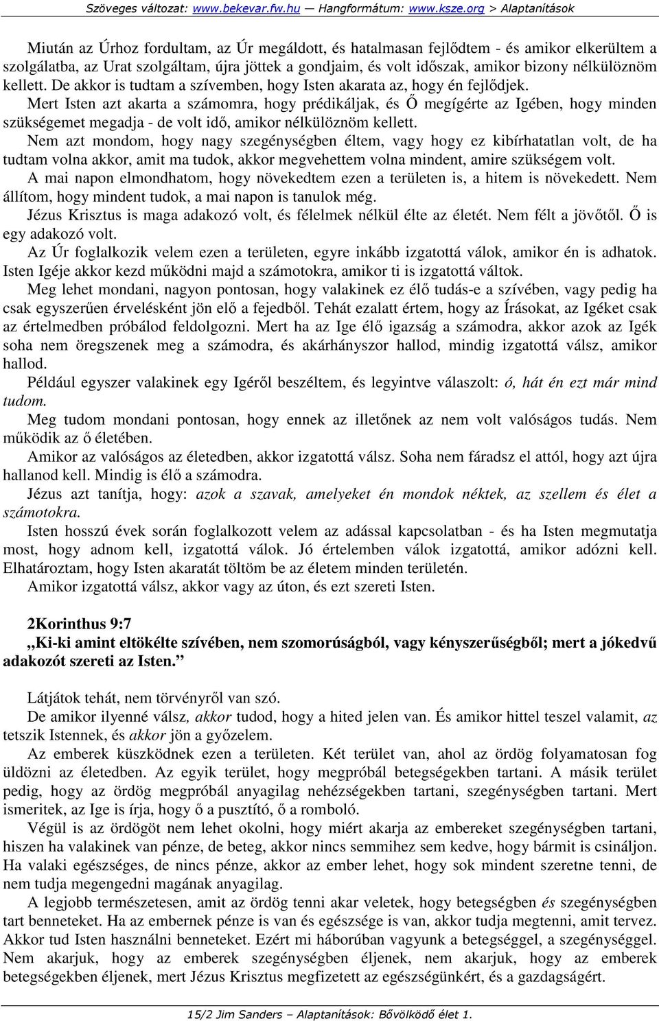 Mert Isten azt akarta a számomra, hogy prédikáljak, és İ megígérte az Igében, hogy minden szükségemet megadja - de volt idı, amikor nélkülöznöm kellett.