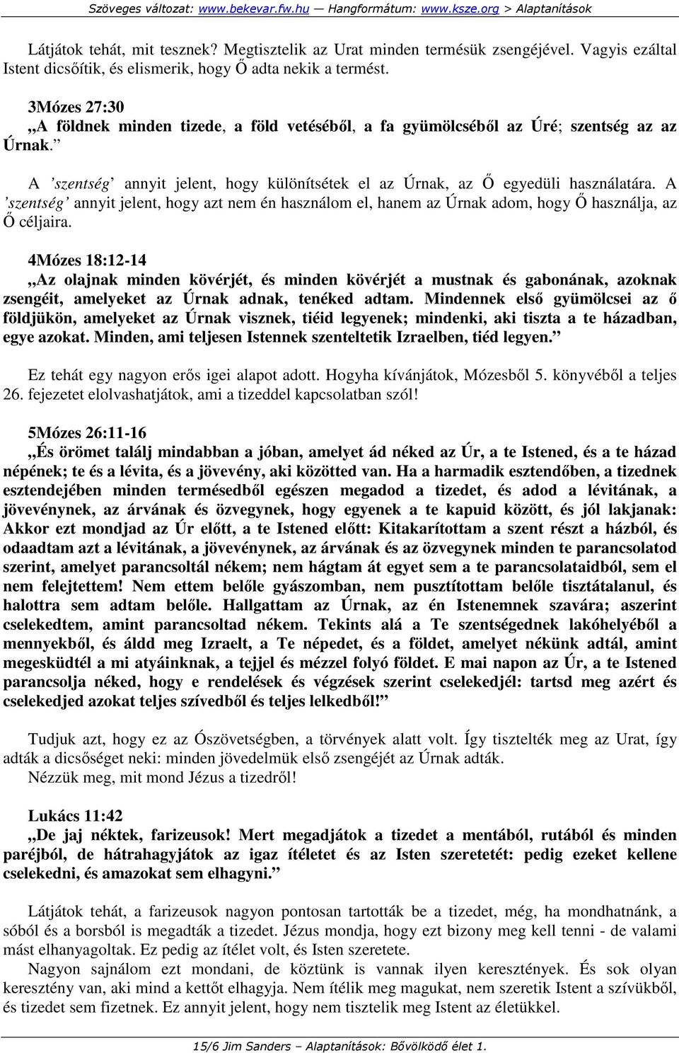 A szentség annyit jelent, hogy azt nem én használom el, hanem az Úrnak adom, hogy İ használja, az İ céljaira.