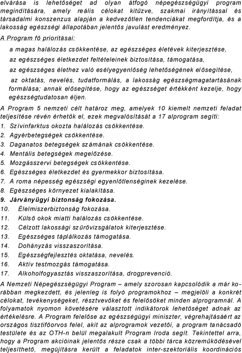 A Program fő prioritçsai: a magas halçlozçs csükkentäse, az egäszsäges ÄletÄvek kiterjesztäse, az egäszsäges Äletkezdet feltäteleinek biztosàtçsa, tçmogatçsa, az egäszsäges Älethez valé