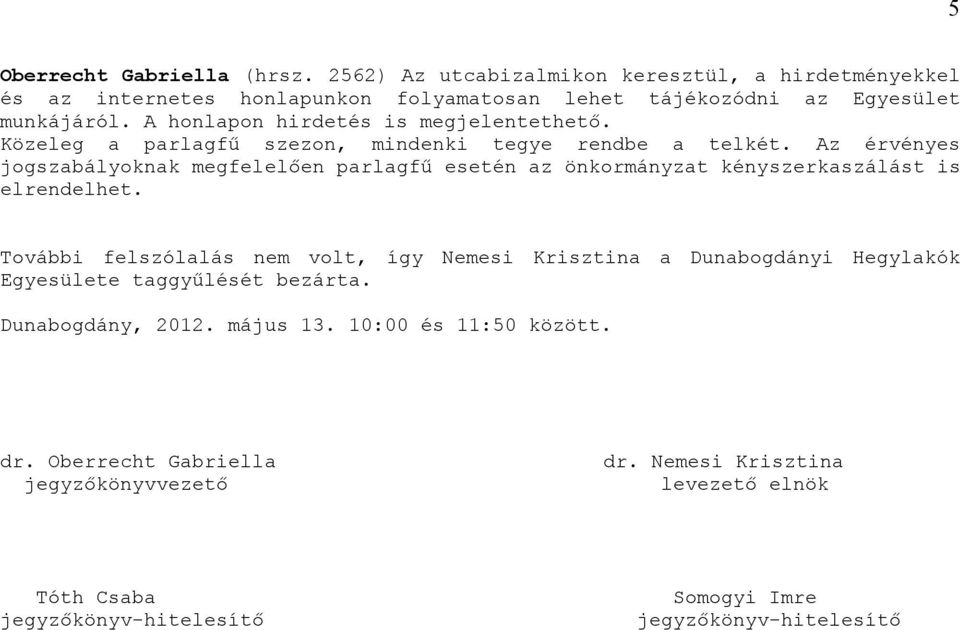 Az érvényes jogszabályoknak megfelelően parlagfű esetén az önkormányzat kényszerkaszálást is elrendelhet.