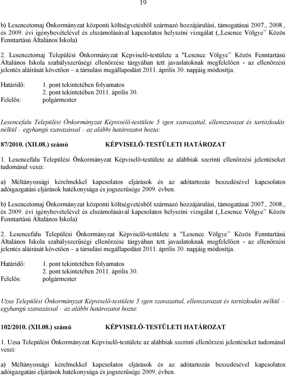 Lesencetomaj Települési Önkormányzat Képviselő-testülete a "Lesence Völgye Közös Fenntartású Általános Iskola szabályszerűségi ellenőrzése tárgyában tett javaslatoknak megfelelően - az ellenőrzési