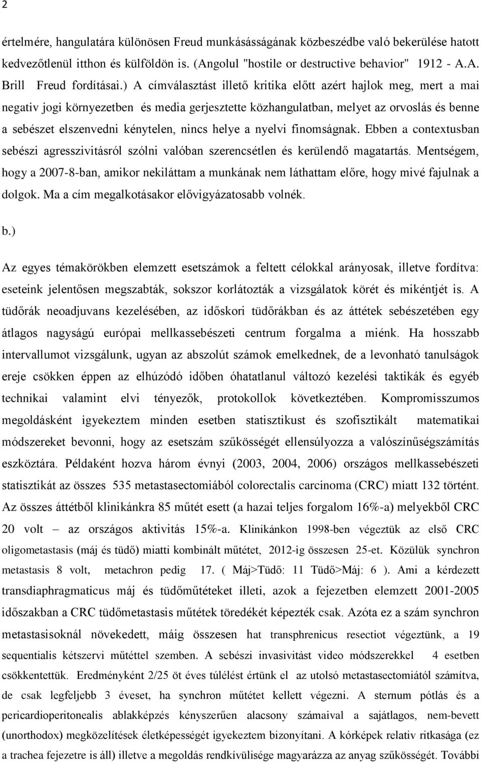 helye a nyelvi finomságnak. Ebben a contextusban sebészi agresszivitásról szólni valóban szerencsétlen és kerülendő magatartás.