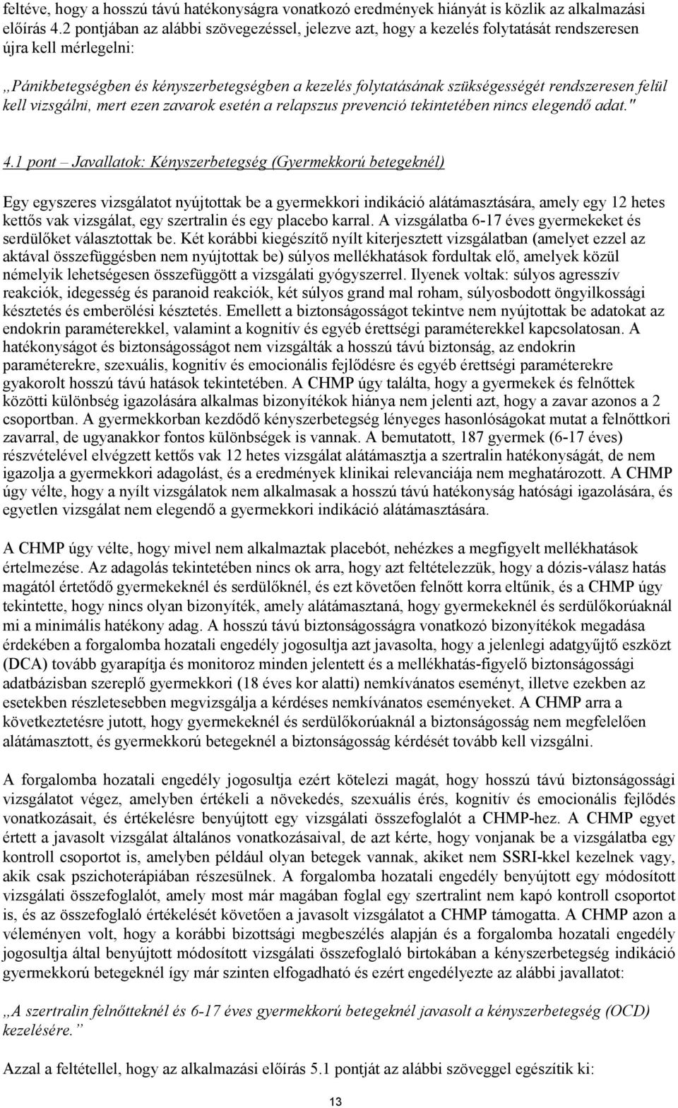 rendszeresen felül kell vizsgálni, mert ezen zavarok esetén a relapszus prevenció tekintetében nincs elegendő adat." 4.