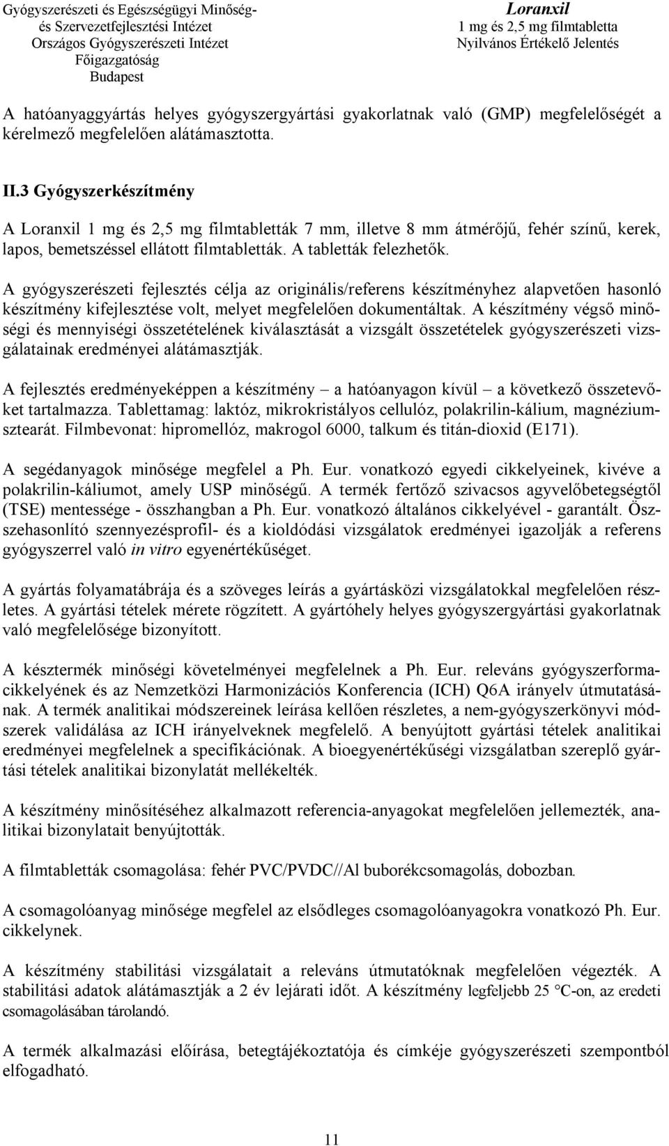 A gyógyszerészeti fejlesztés célja az originális/referens készítményhez alapvetően hasonló készítmény kifejlesztése volt, melyet megfelelően dokumentáltak.