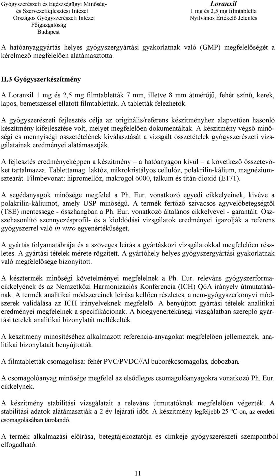 A gyógyszerészeti fejlesztés célja az originális/referens készítményhez alapvetően hasonló készítmény kifejlesztése volt, melyet megfelelően dokumentáltak.