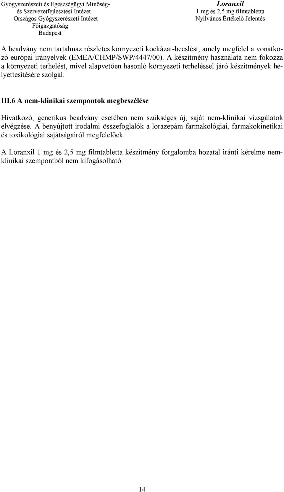 6 A nem-klinikai szempontok megbeszélése Hivatkozó, generikus beadvány esetében nem szükséges új, saját nem-klinikai vizsgálatok elvégzése.