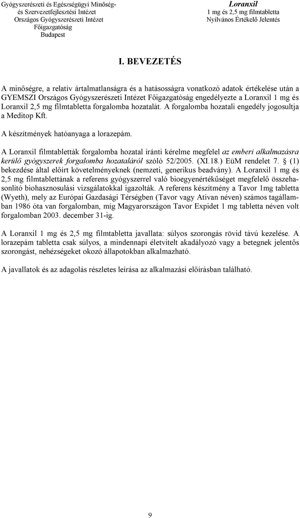 A filmtabletták forgalomba hozatal iránti kérelme megfelel az emberi alkalmazásra kerülő gyógyszerek forgalomba hozataláról szóló 52/2005. (XI.18.) EüM rendelet 7.