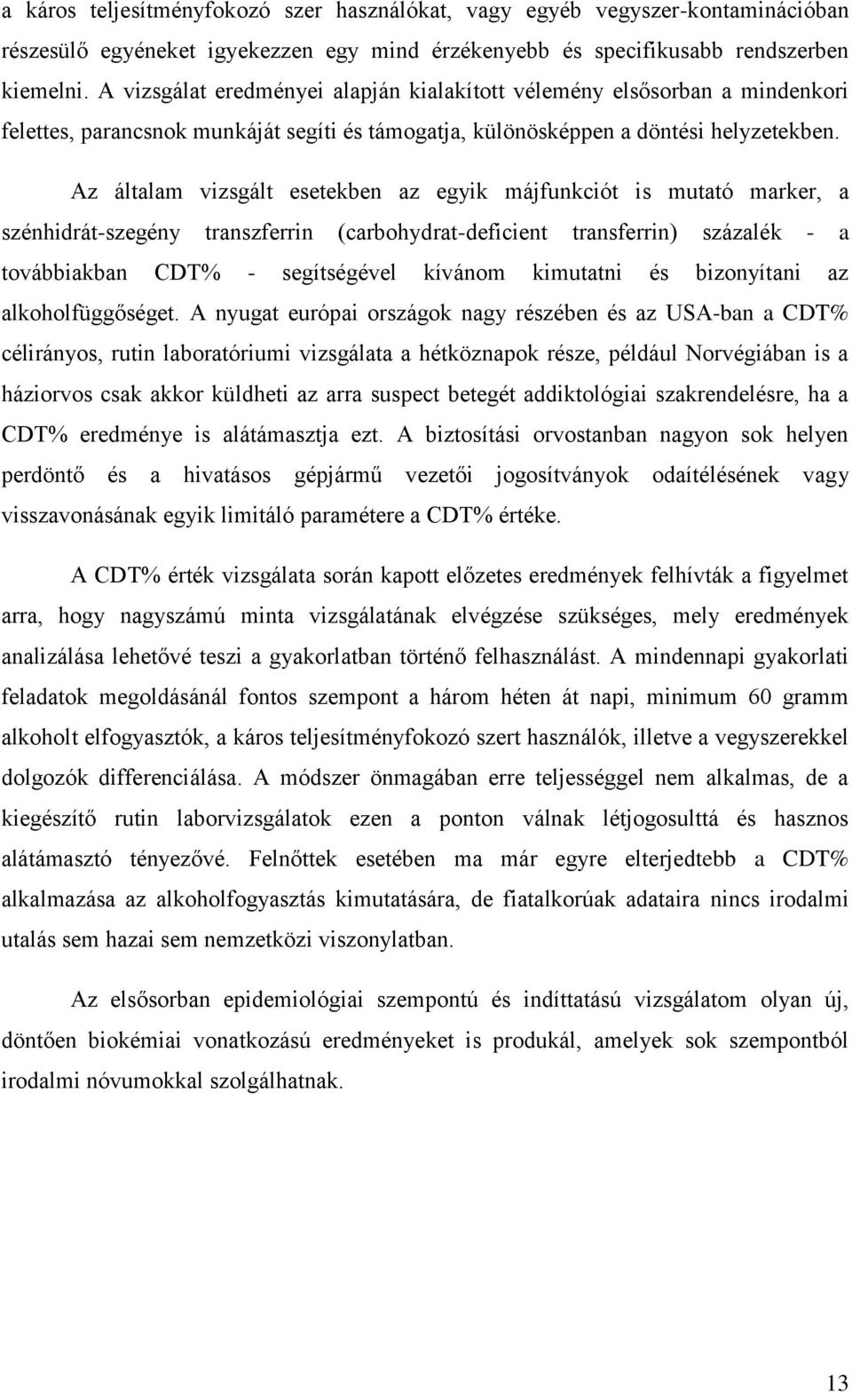 Az általam vizsgált esetekben az egyik májfunkciót is mutató marker, a szénhidrát-szegény transzferrin (carbohydrat-deficient transferrin) százalék - a továbbiakban CDT% - segítségével kívánom