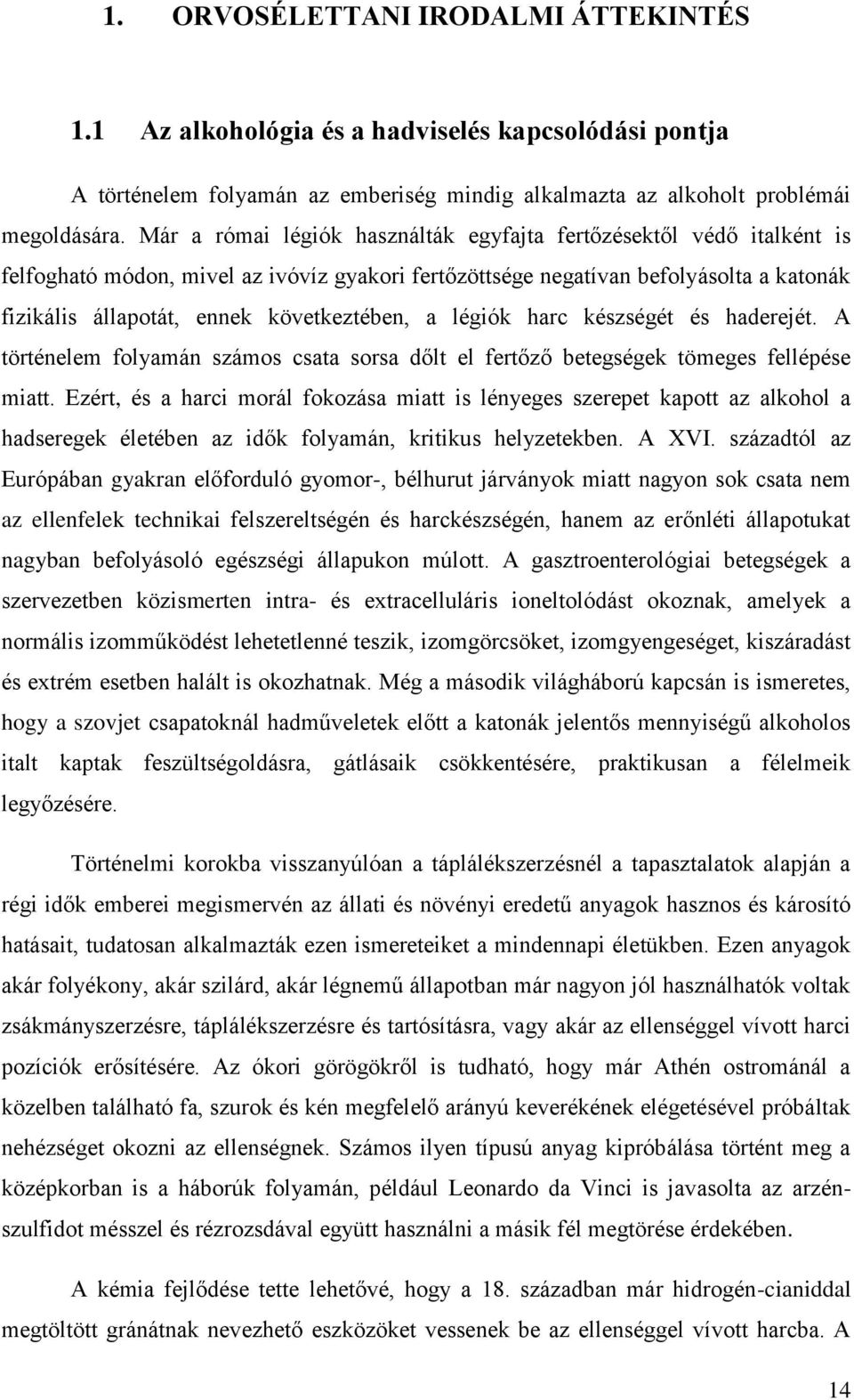 következtében, a légiók harc készségét és haderejét. A történelem folyamán számos csata sorsa dőlt el fertőző betegségek tömeges fellépése miatt.