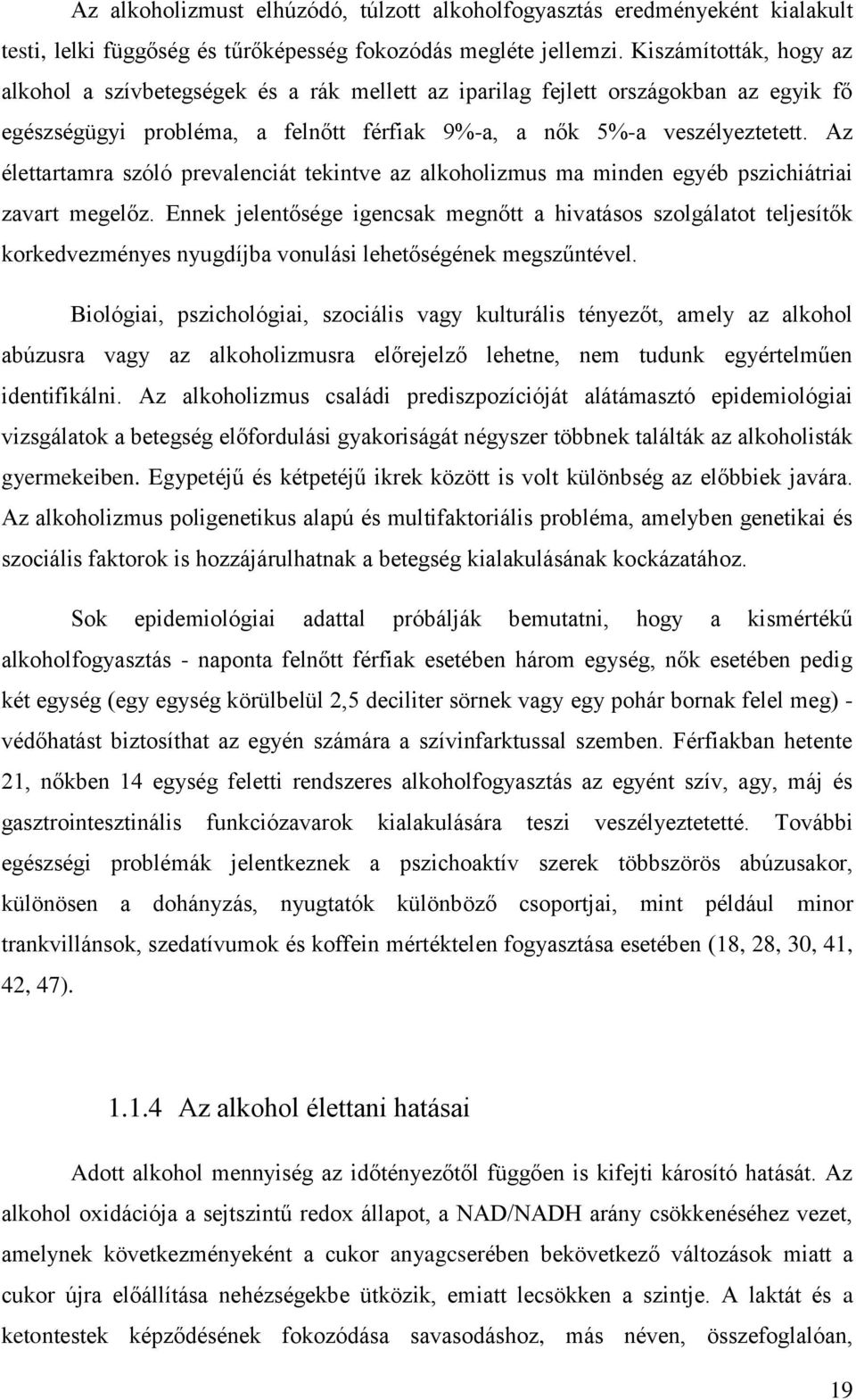 Az élettartamra szóló prevalenciát tekintve az alkoholizmus ma minden egyéb pszichiátriai zavart megelőz.