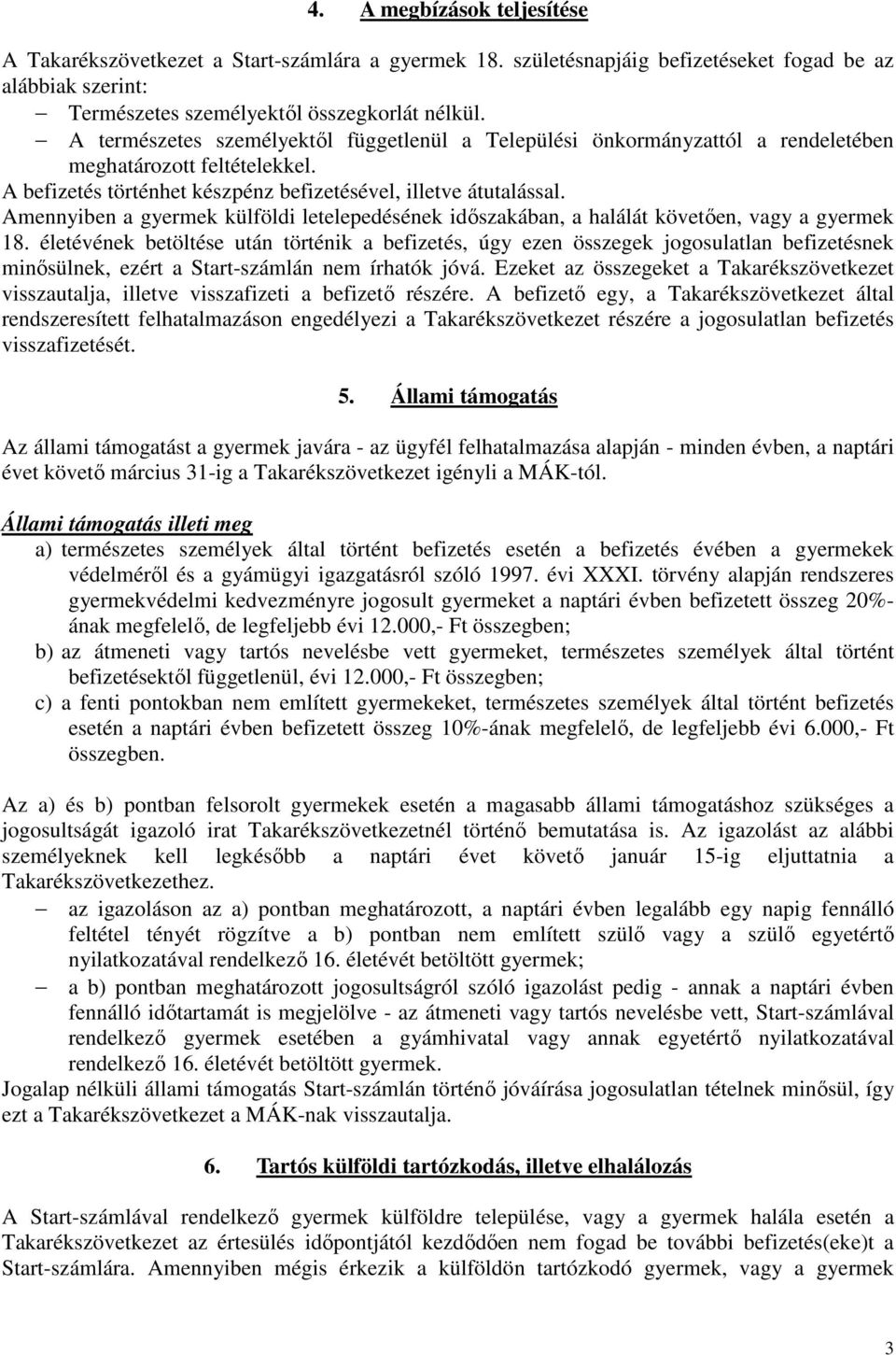 Amennyiben a gyermek külföldi letelepedésének időszakában, a halálát követően, vagy a gyermek 18.