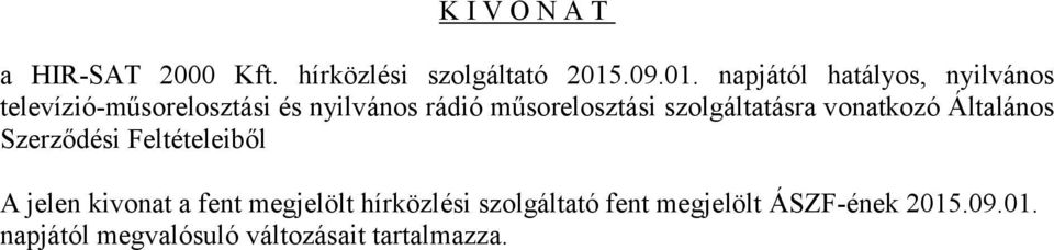 napjától hatályos, nyilvános televízió-műsorelosztási és nyilvános rádió műsorelosztási