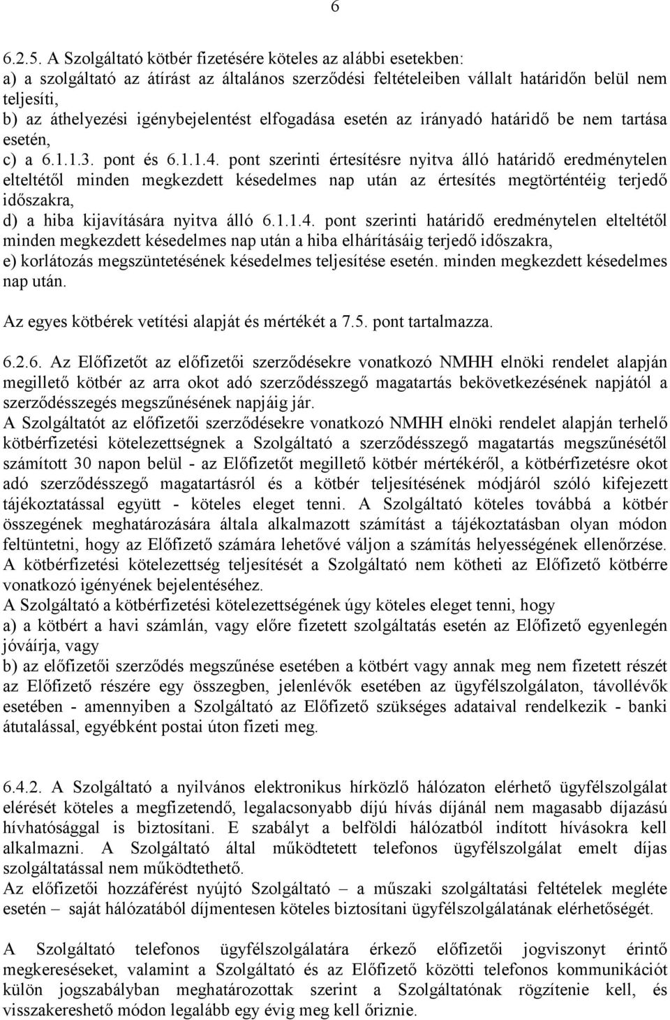 igénybejelentést elfogadása esetén az irányadó határidő be nem tartása esetén, c) a 6.1.1.3. pont és 6.1.1.4.