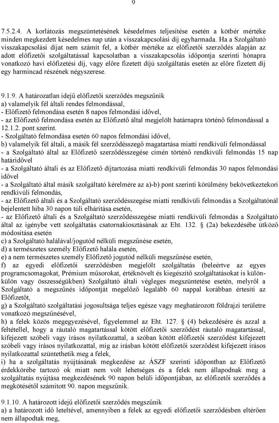 vonatkozó havi előfizetési díj, vagy előre fizetett díjú szolgáltatás esetén az előre fizetett díj egy harmincad részének négyszerese. 9.