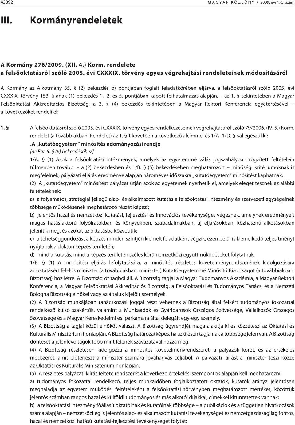 -ának (1) bekezdés 1., 2. és 5. pontjában kapott felhatalmazás alapján, az 1. tekintetében a Magyar Felsõoktatási Akkreditációs Bizottság, a 3.
