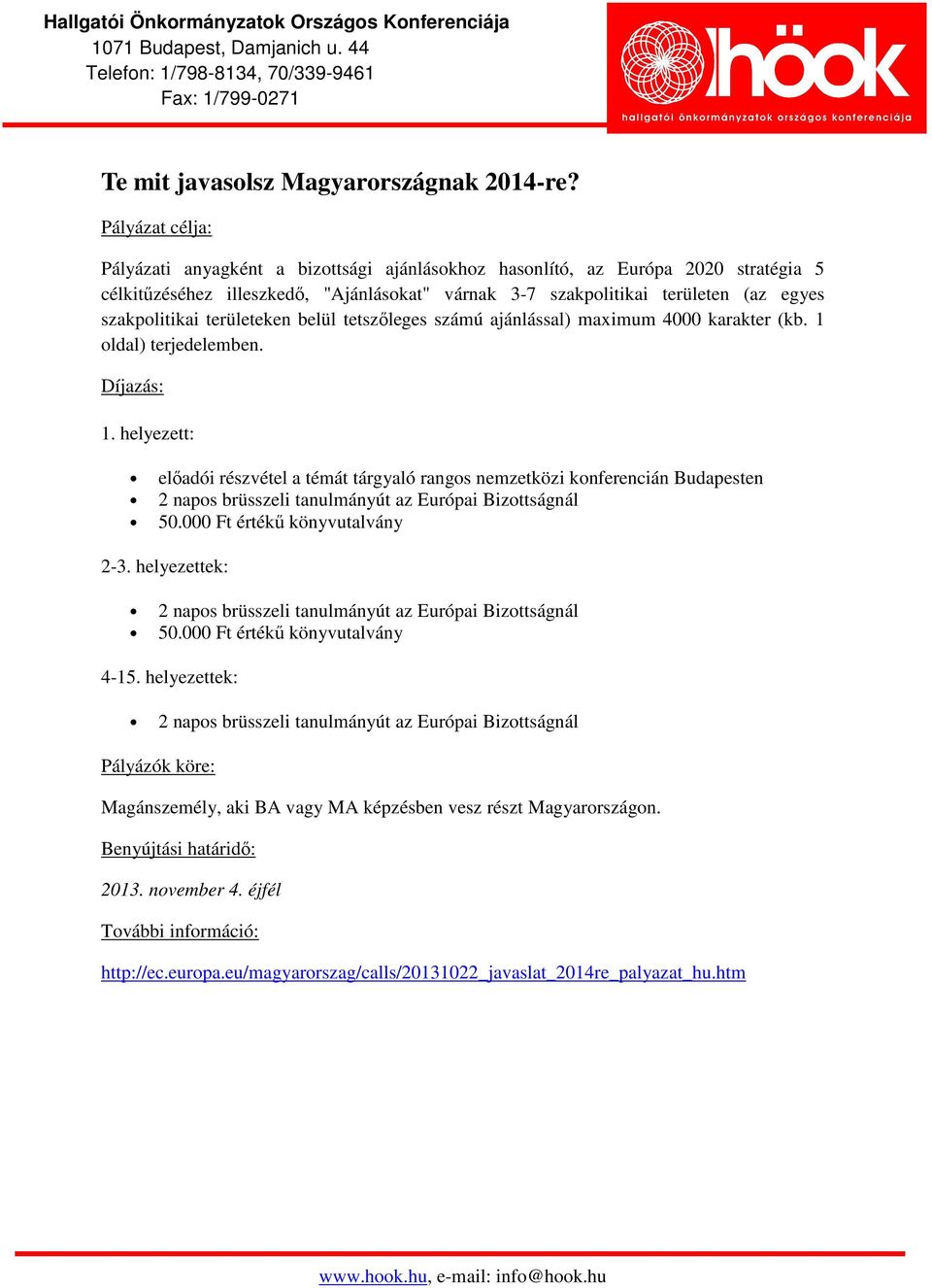 belül tetszőleges számú ajánlással) maximum 4000 karakter (kb. 1 oldal) terjedelemben. Díjazás: 1.