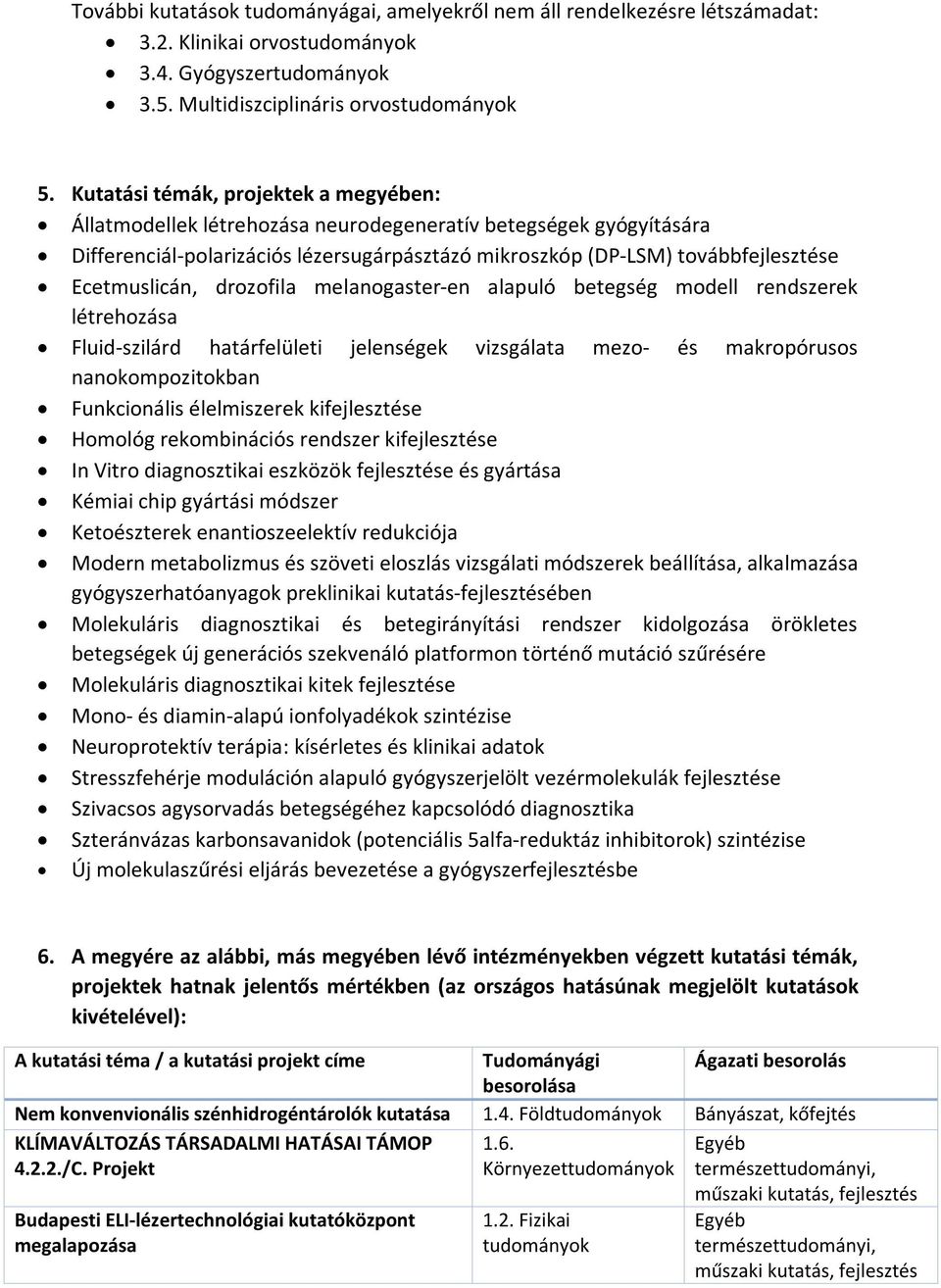 Ecetmuslicán, drozofila melanogaster-en alapuló betegség modell rendszerek létrehozása Fluid-szilárd határfelületi jelenségek vizsgálata mezo- és makropórusos nanokompozitokban Funkcionális