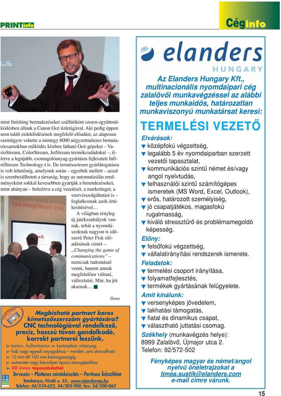 ColorStream, JetStream termékcsaládokat, illetve a legújabb, csomagolóanyag-gyártásra fejlesztett InfiniStream Technology-t is.