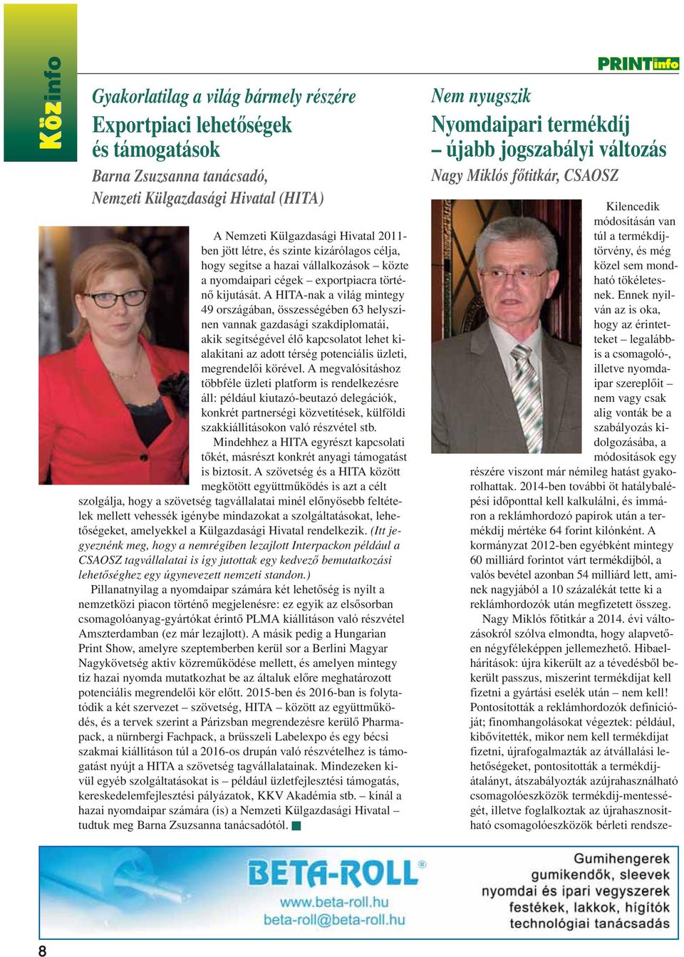 A HITA-nak a világ mintegy 49 országában, összességében 63 helyszínen vannak gazdasági szakdiplomatái, akik segítségével élô kapcsolatot lehet kialakítani az adott térség potenciális üzleti,