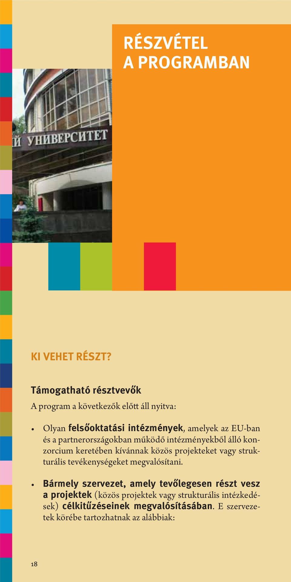 partnerországokban működő intézményekből álló konzorcium keretében kívánnak közös projekteket vagy strukturális