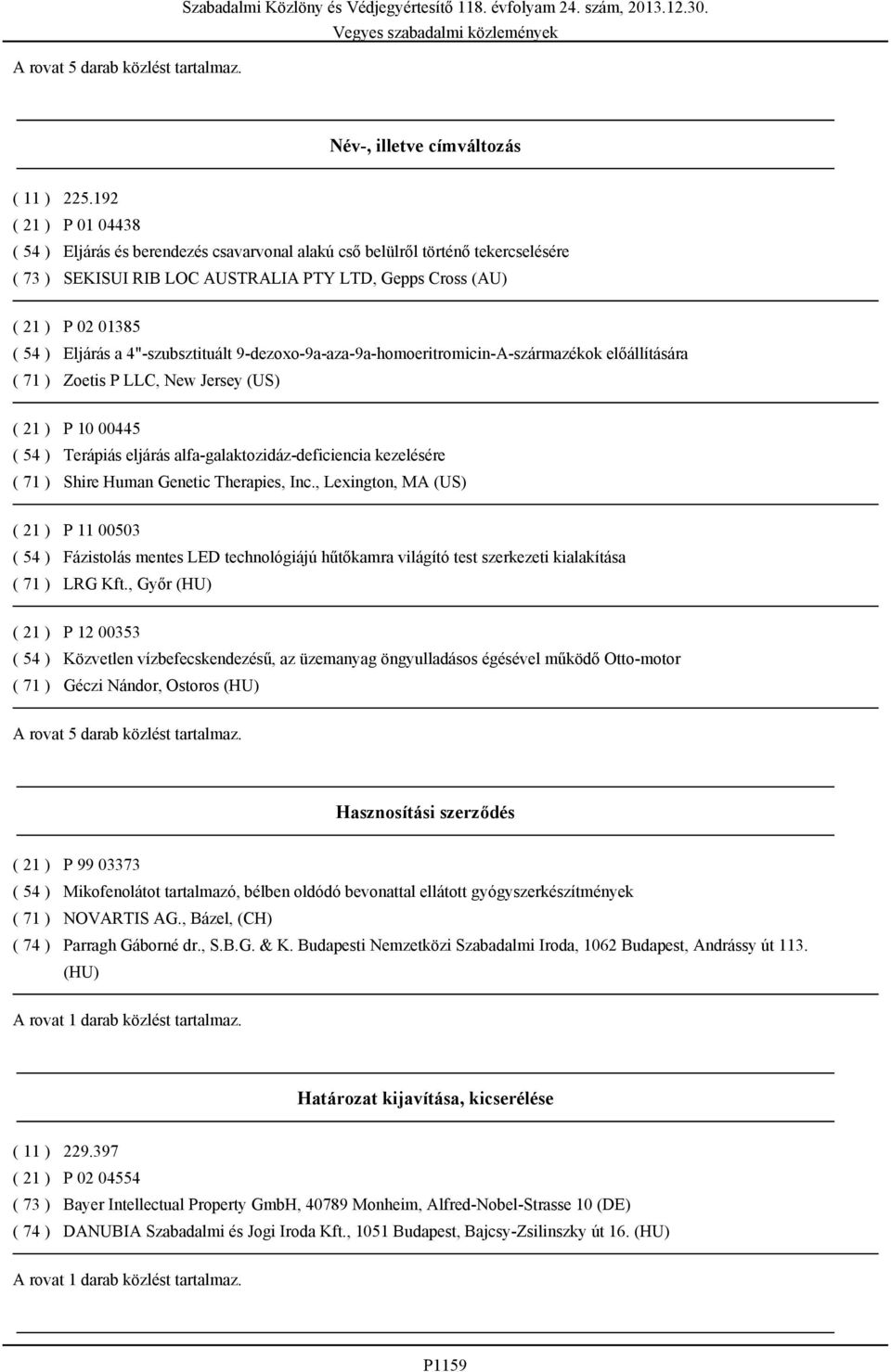 9-dezoxo-9a-aza-9a-homoeritromicin-A-származékok előállítására P 10 00445 Terápiás eljárás alfa-galaktozidáz-deficiencia kezelésére Shire Human Genetic Therapies, Inc.