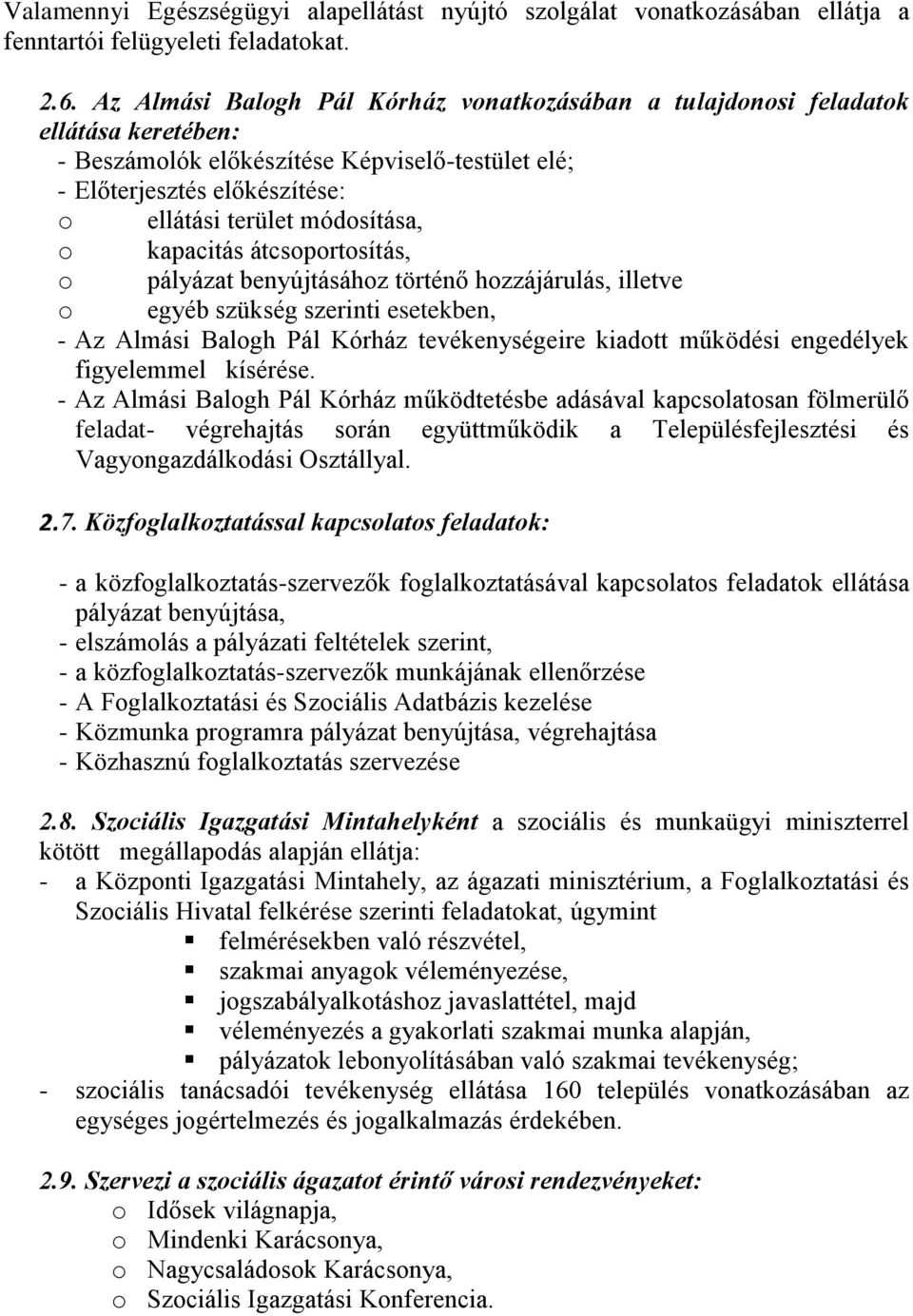 kapacitás átcsoportosítás, o pályázat benyújtásához történő hozzájárulás, illetve o egyéb szükség szerinti esetekben, - Az Almási Balogh Pál Kórház tevékenységeire kiadott működési engedélyek