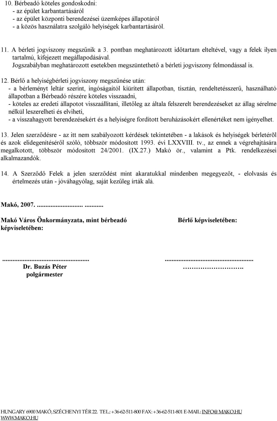 Jogszabályban meghatározott esetekben megszüntethető a bérleti jogviszony felmondással is. 12.