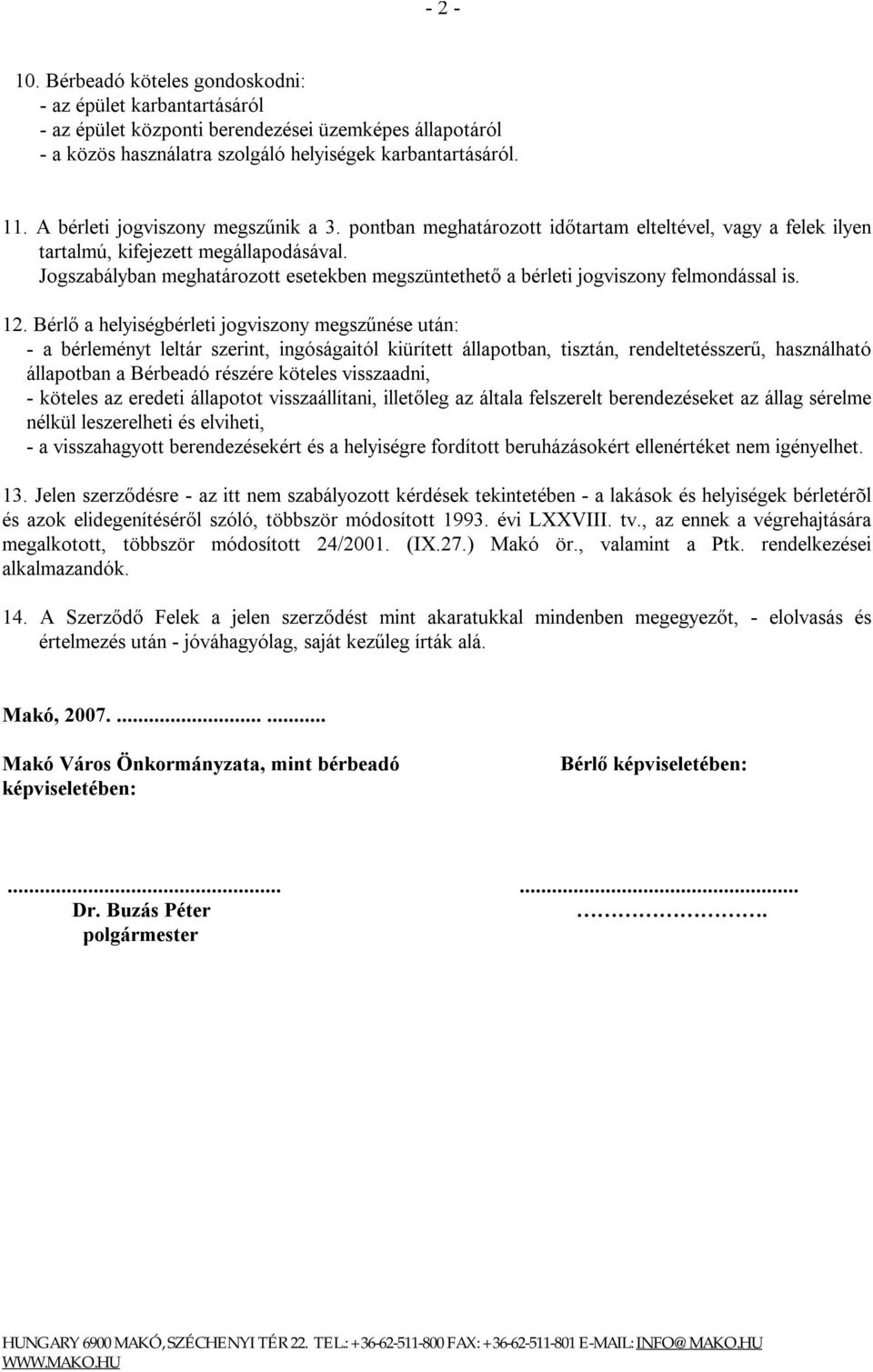 Jogszabályban meghatározott esetekben megszüntethető a bérleti jogviszony felmondással is. 12.
