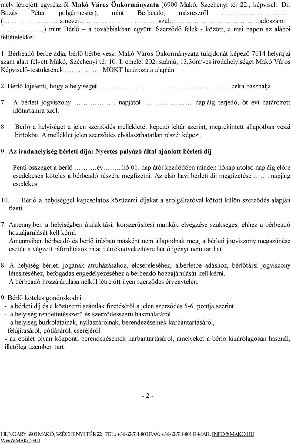 Bérbeadó bérbe adja, bérlő bérbe veszi Makó Város Önkormányzata tulajdonát képező 7614 helyrajzi szám alatt felvett Makó, Széchenyi tér 10. I. emelet 202.