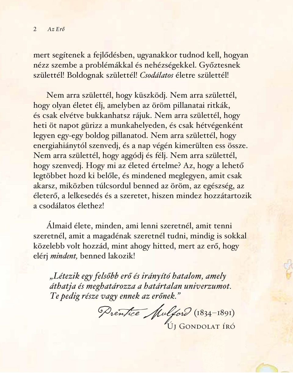 Nem arra születtél, hogy heti öt napot gürizz a munkahelyeden, és csak hétvégenként legyen egy-egy boldog pillanatod.