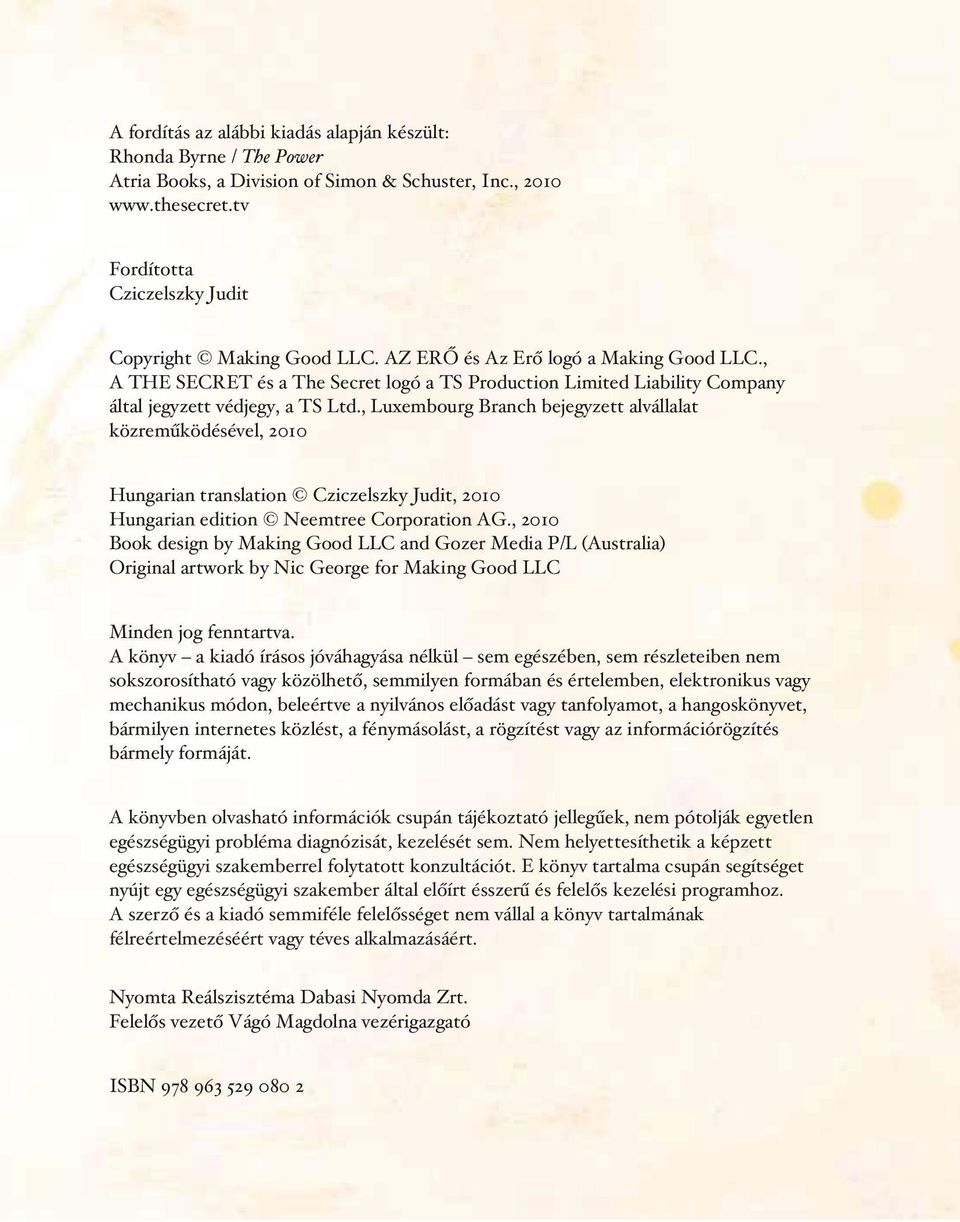 , Luxembourg Branch bejegyzett alvállalat közremûködésével, 2010 Hungarian translation Cziczelszky Judit, 2010 Hungarian edition Neemtree Corporation AG.