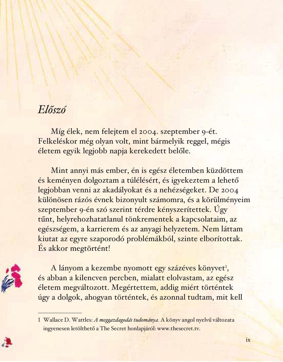 De 2004 különösen rázós évnek bizonyult számomra, és a körülményeim szeptember 9-én szó szerint térdre kényszerítettek.