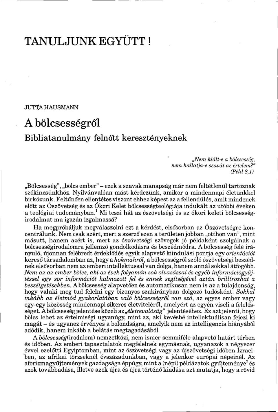 Feltűnően ellentétes viszont ehhez képest az a fellendülés, amit mindenek előtt az Ószövetség és az Ókori Kelet bölcsességteológiája indukált az utóbbi éveken a teológiai tudományban.