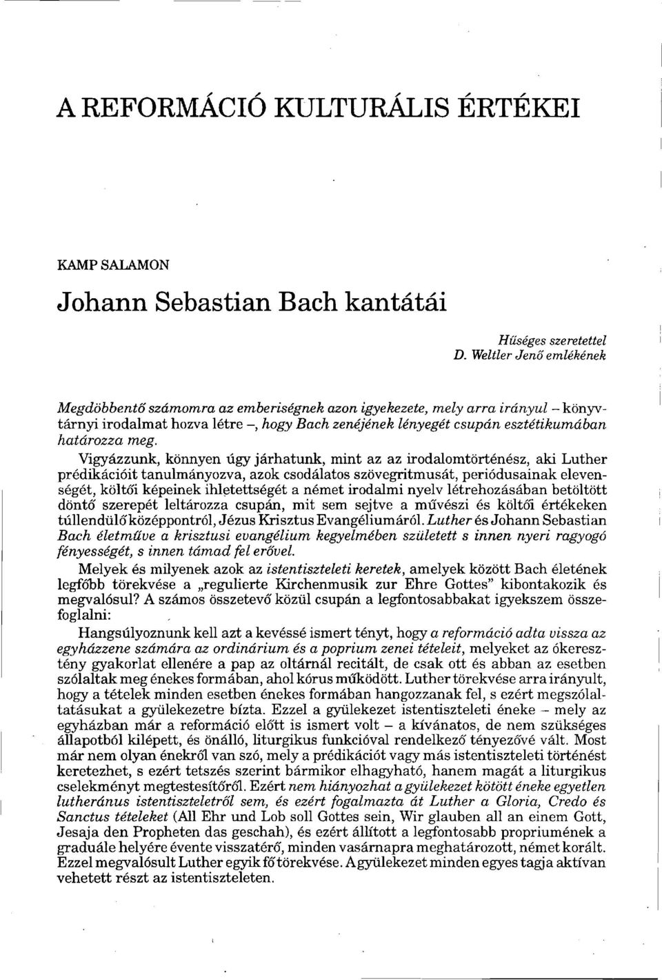 Vigyázzunk, könnyen úgy járhatunk, mint az az irodalomtörténész, aki Luther prédikációit tanulmányozva, azok csodálatos szövegritmusát, periódusainak elevenségét, költői képeinek ihletettségét a
