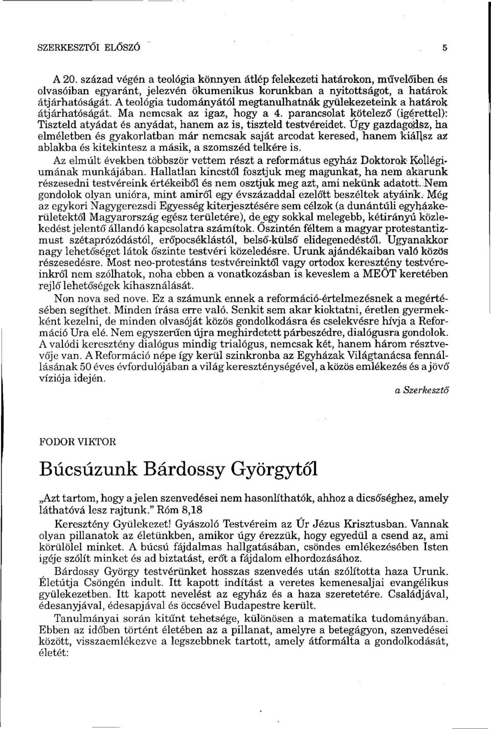 parancsolat kötelező (Ígérettel): Tiszteld atyádat és anyádat, hanem az is, tiszteld testvéreidet.