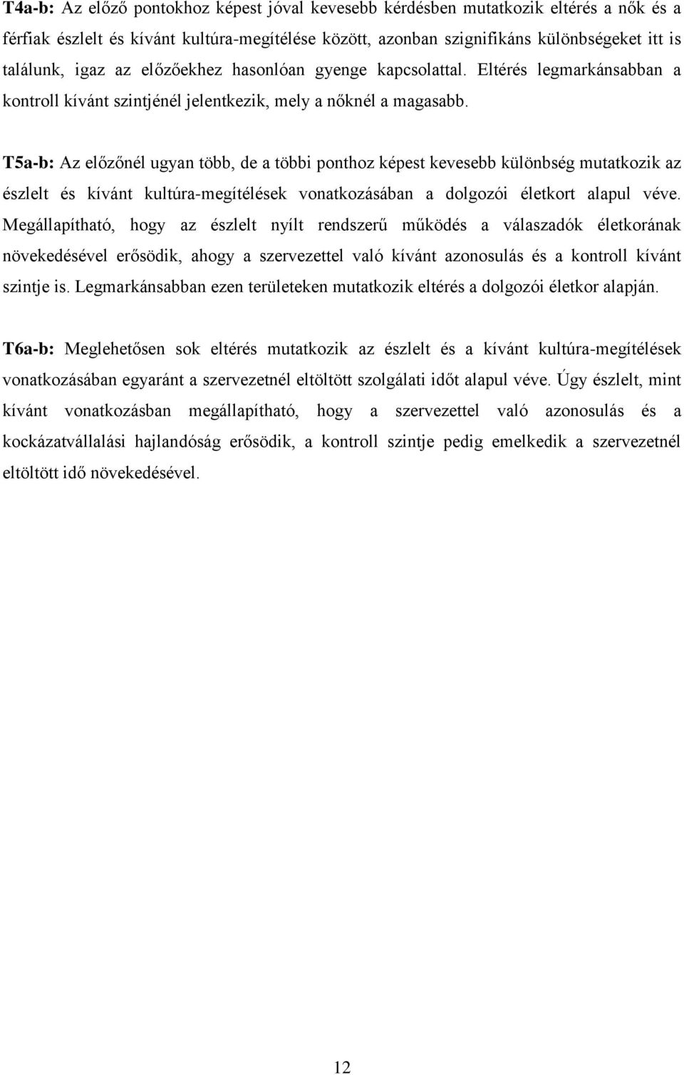 T5a-b: Az előzőnél ugyan több, de a többi ponthoz képest kevesebb különbség mutatkozik az észlelt és kívánt kultúra-megítélések vonatkozásában a dolgozói életkort alapul véve.